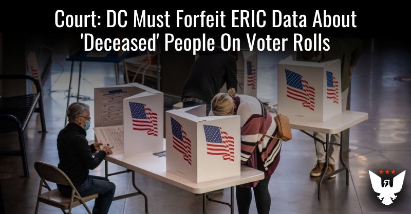 Court: DC Must Forfeit ERIC Data About 'Deceased' People On Voter Rolls - Vimarsana News