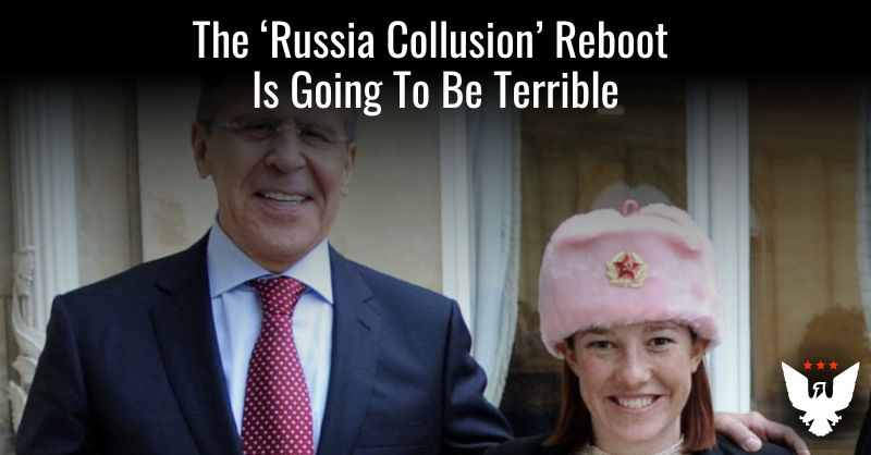 The 'Russia Collusion' Reboot Is Going To Be Terrible - Vimarsana News