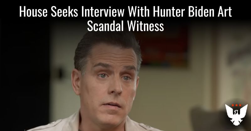 House Seeks Interview With Hunter Biden Art Scandal Witness - Vimarsana News