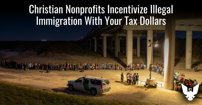 Christian Nonprofits Incentivize Illegal Immigration With Tax Dollars - Vimarsana News