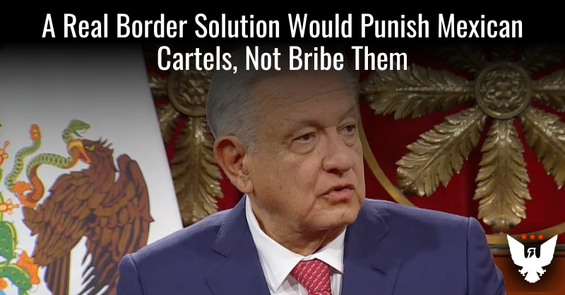 A Border Solution Would Punish Mexican Cartels, Not Bribe Them - Vimarsana News