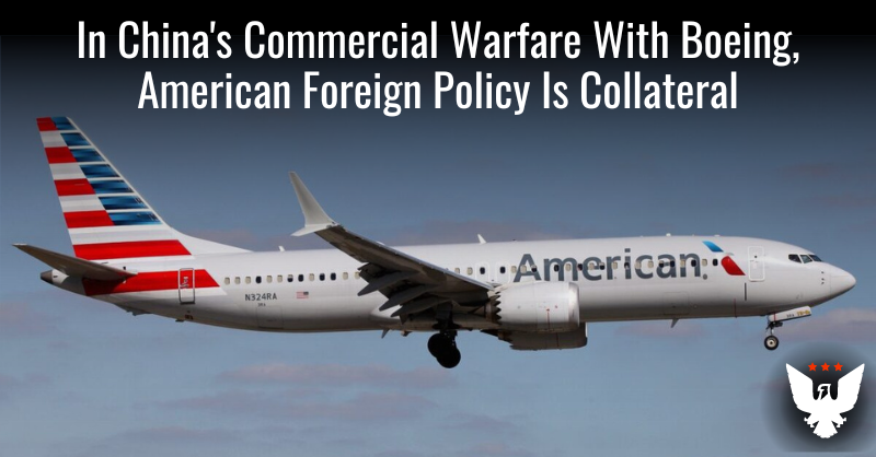 In China's Commercial Warfare With Boeing, US Policy Is Collateral - Vimarsana News