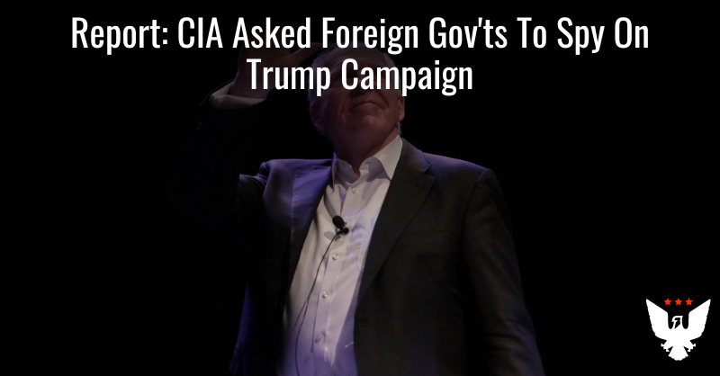 Report: CIA Asked Foreign Gov'ts To Spy On Trump Campaign - Vimarsana News