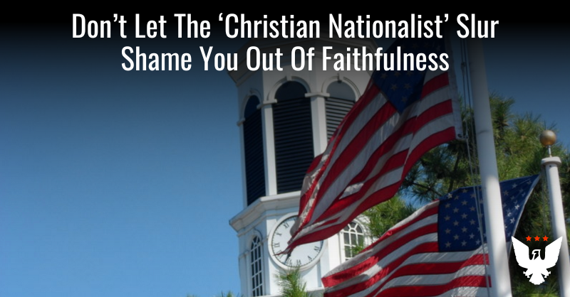 Don't Let The 'Christian Nationalist' Slur Shame You Out Of Faith - Vimarsana News