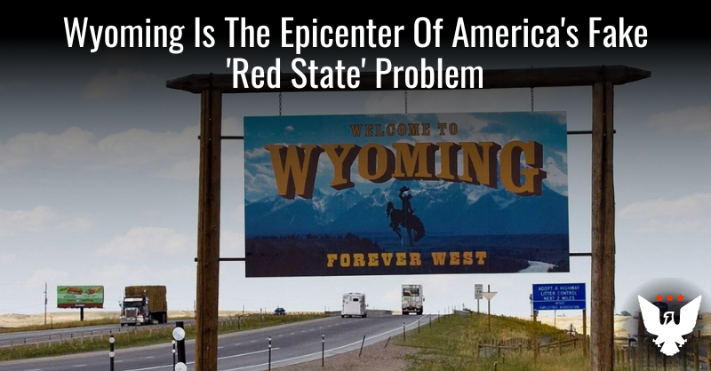 Wyoming Is The Epicenter Of America's Fake 'Red State' Problem - Vimarsana News