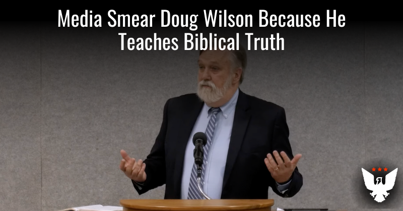 Media Smear Doug Wilson Because He Teaches Biblical Truth - Vimarsana News