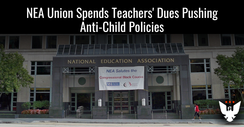 NEA Union Spends Teachers' Dues Pushing Anti-Child Policies - Vimarsana News