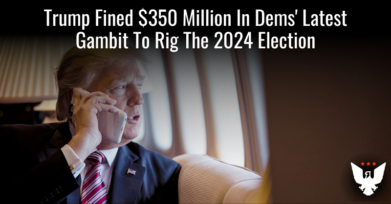 Trump Fined $350 Million In Dems' Latest Gambit To Rig The 2024 Election - Vimarsana News