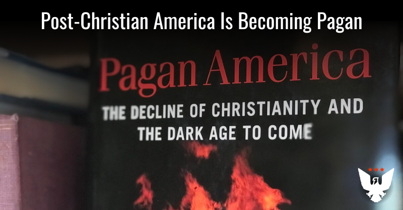 Post-Christian America Is Becoming Pagan - Vimarsana News