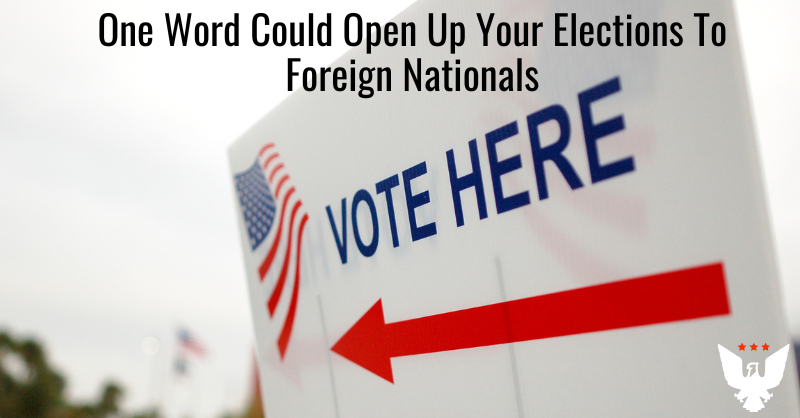 One Word Could Open Up Your Elections To Foreign Nationals - Vimarsana News