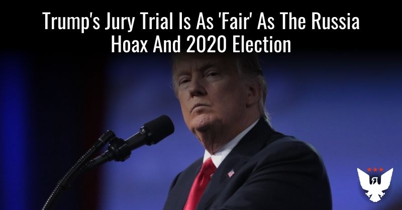 Trump's Jury Trial Is As 'Fair' As The Russia Hoax And 2020 Election - Vimarsana News