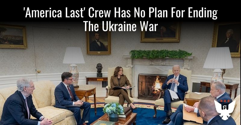 'America Last' Crew Has No Plan For Ending The Ukraine War - Vimarsana News