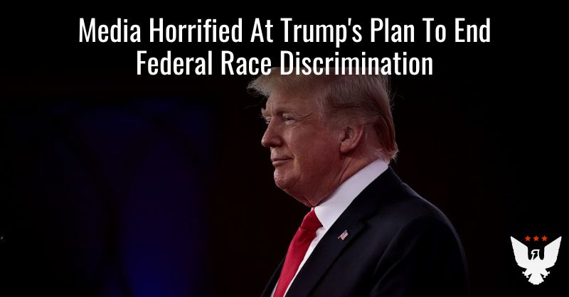 Media Horrified At Trump's Plan To End Federal Race Discrimination - Vimarsana News