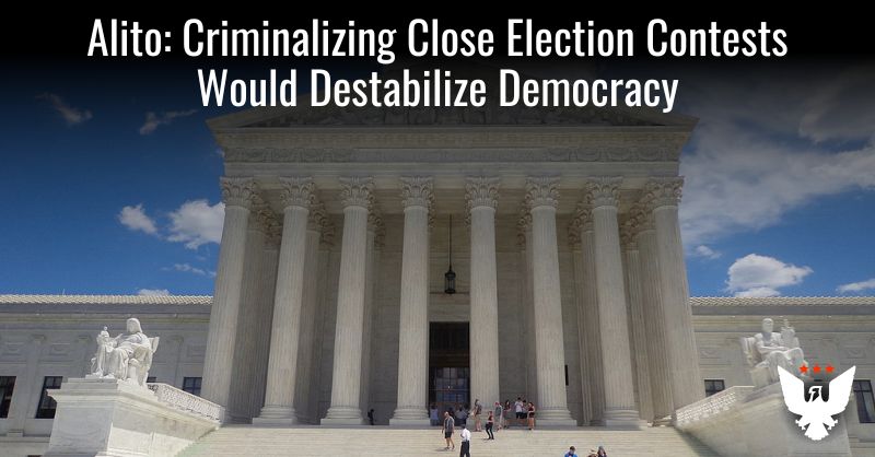 Alito: Criminalizing Close Election Contests Would Destabilize Democracy - Vimarsana News