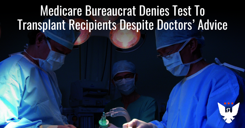 Medicare Bureaucrat Denies Test To Transplant Recipients - Vimarsana News