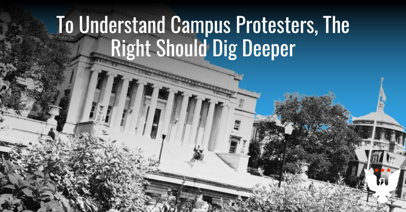 To Understand Campus Protesters, The Right Should Dig Deeper - Vimarsana News