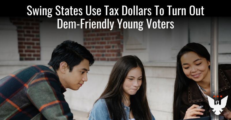 Swing States Use Tax Dollars To Turn Out Dem-Friendly Young Voters - Vimarsana News