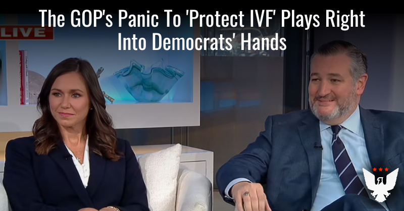 The GOP’s Panic To ‘Protect IVF’ Plays Right Into Democrats’ Hands