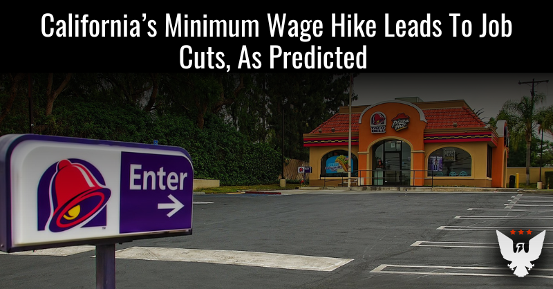 Shocker! California’s Minimum Wage Hike Leads To Job Cuts