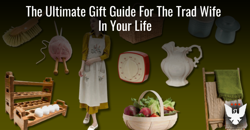The Ultimate Gift Guide For The Trad Wife In Your Life