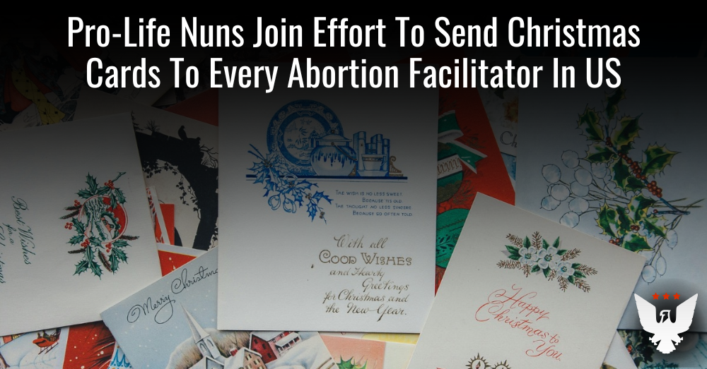 Pro-Life Nuns Send Christmas Cards To Every Abortion Mill In US