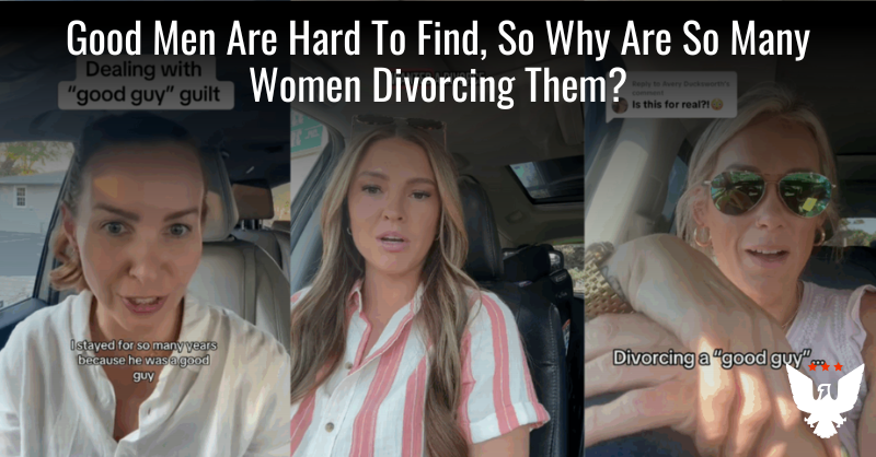 Good Men Are Hard To Find, So Why Are Women Divorcing Them?