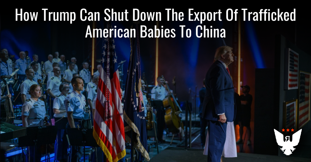 Trump Can Shut Down Export Of Trafficked US Babies To China