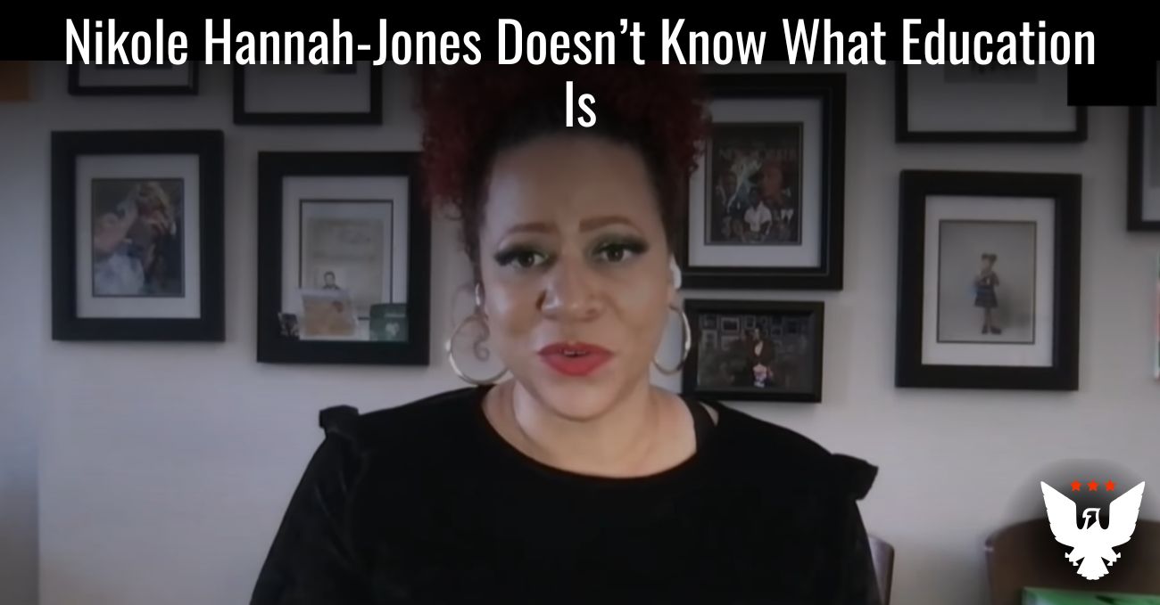 Nikole Hannah-Jones Doesn’t Know What Education Is